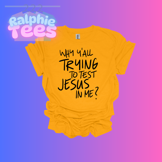 Why Y'all Trying to Test Jesus In Me T-Shirt